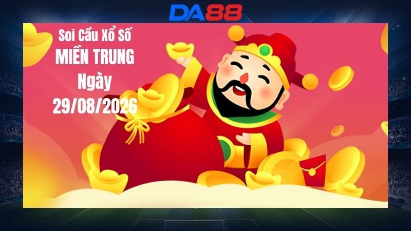 DA88 Dự Đoán Soi Cầu Xổ Số Miền Trung Ngày 29/08/2026 - Điểm Mặt Những Con Số Đáng Theo Dõi
