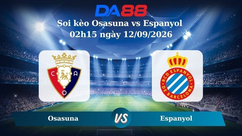 DA88 Nhận định soi kèo Osasuna vs Espanyol 02h15 ngày 12/09/2026 – La Liga